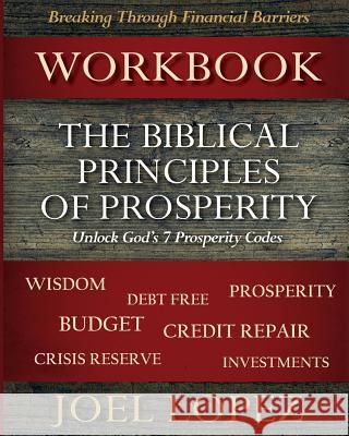 Biblical Principles of Prosperity Workbook: Unlock God's 7 Prosperity Codes Joel Lopez 9781523785902 Createspace Independent Publishing Platform - książka
