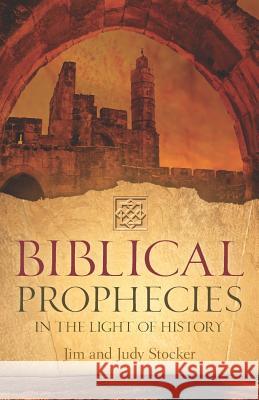 Biblical Prophecies in the Light of History Jim And Judy Stocker 9781597815772 Xulon Press - książka