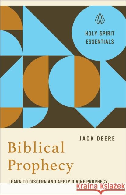 Biblical Prophecy: Learn to Discern and Apply Divine Prophecy Jack Deere 9780800778385 Chosen Books - książka