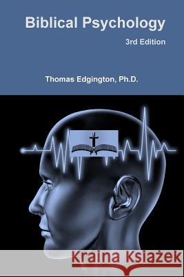 Biblical Psychology -- 3rd Edition Thomas Edgington, PH D 9781304933621 Lulu.com - książka