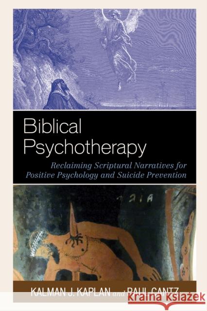 Biblical Psychotherapy: Reclaiming Scriptural Narratives for Positive Psychology and Suicide Prevention Kalman J. Kaplan Paul Cantz Thomas H. Jobe 9781498560832 Lexington Books - książka