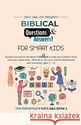 Biblical Questions and Answers for Smart Kids: Quizzes Focused on the Book of Exodus to Help Your Children Grow & Learn about God - Who He is, His Lov Only On 9781990772344 Only One Life - książka