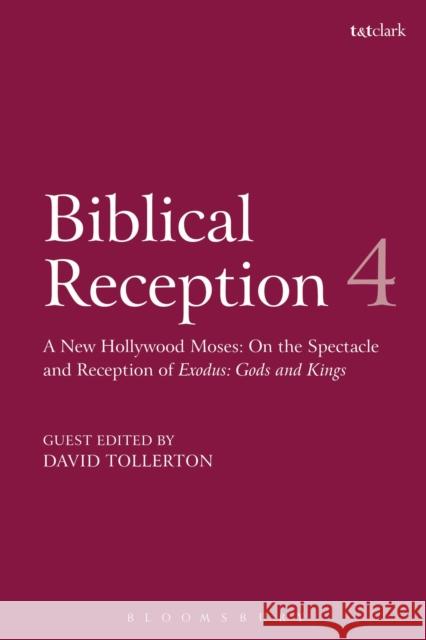 Biblical Reception, 4: A New Hollywood Moses: On the Spectacle and Reception of Exodus: Gods and Kings David Tollerton David J. A. Clines J. Cheryl Exum 9780567672322 T & T Clark International - książka