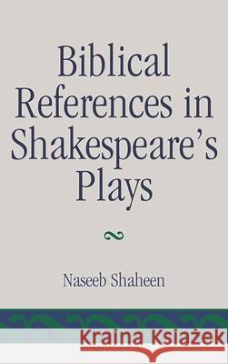 Biblical References in Shakespeare's Plays Naseeb Shaheen 9781611493580 University of Delaware Press (Lex, Aup) - książka