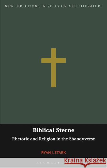 Biblical Sterne: Rhetoric and Religion in the Shandyverse Ryan J. Stark Emma Mason Mark Knight 9781350202894 Bloomsbury Academic - książka