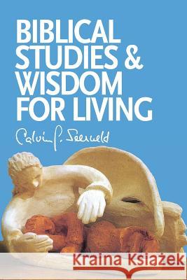 Biblical Studies and Wisdom for Living: Sundry Writings and Occasional Lectures Seerveld, Calvin G. 9781940567068 Dordt College Press - książka