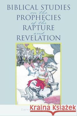 Biblical Studies on the Prophecies of the Rapture and Revelation Larry Phillip Russell 9781512781885 WestBow Press - książka