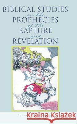 Biblical Studies on the Prophecies of the Rapture and Revelation Larry Phillip Russell 9781512781892 WestBow Press - książka