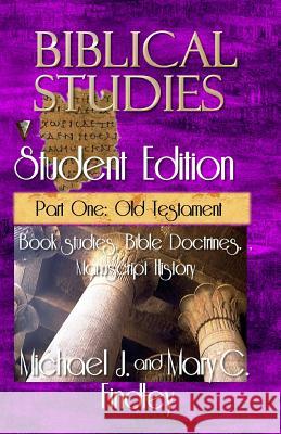 Biblical Studies Student Edition Part One: Old Testament Michael J. Findley 9781515270409 Createspace - książka