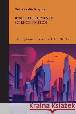 Biblical Themes in Science Fiction Nicole L. Tilford Kelly J. Murphy 9781628374599 SBL Press - książka