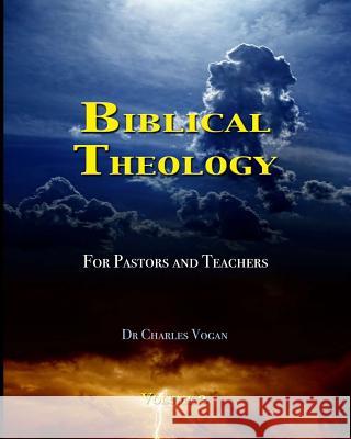 Biblical Theology for Pastors and Teachers (Volume 2) Dr Charles Vogan 9781494785550 Createspace - książka