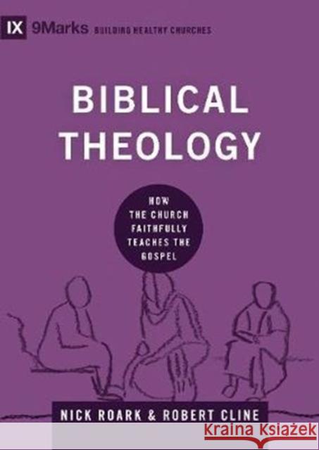 Biblical Theology: How the Church Faithfully Teaches the Gospel Nick Roark Robert Cline 9781433556067 Crossway Books - książka