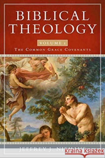 Biblical Theology, Volume 1: The Common Grace Covenants Jeffrey J. Niehaus 9781683591443 Lexham Press - książka