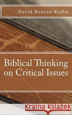 Biblical Thinking on Critical Issues David Benson Kiehn 9781508563747 Createspace Independent Publishing Platform - książka