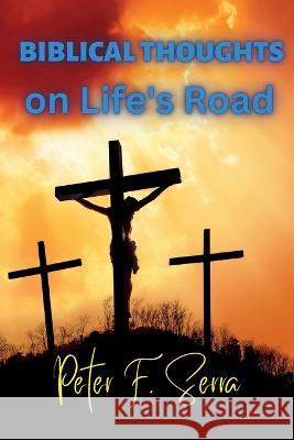 BIBLICAL THOUGHTS on Life\'s Road Peter Serra 9781639501793 Writers Apex - książka