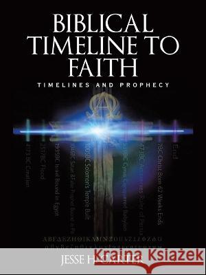 Biblical Timeline to Faith: Timelines and Prophecy Jesse H. Carter 9781489745279 Liferich - książka