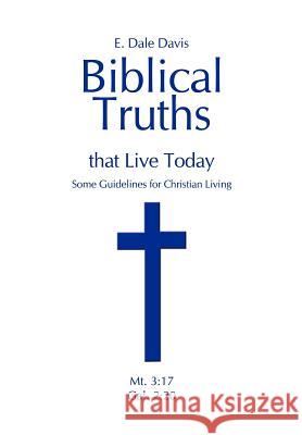 Biblical Truths that Live Today: Some Guidelines for Christian Living Davis, E. Dale 9781410751218 Authorhouse - książka