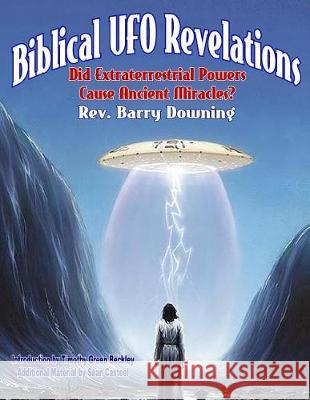 Biblical UFO Revelations: Did Extraterrestrial Powers Cause Ancient Miracles? Dr Barry H. Downing 9781606112465 Inner Light - Global Communications - książka