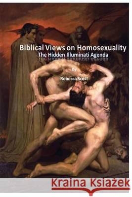 Biblical Views on Homosexuality: An Illuminati Agenda Rebecca Scott 9781484866375 Createspace - książka