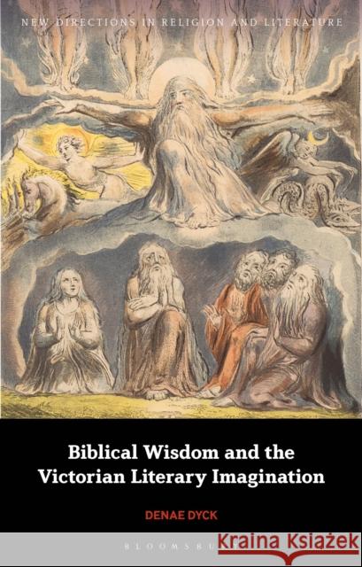 Biblical Wisdom and the Victorian Literary Imagination Denae (University of Victoria, Canada) Dyck 9781350335370 Bloomsbury Publishing PLC - książka