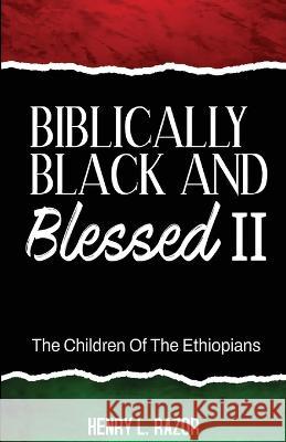 Biblically Black & Blessed II The Children of the Ethiopians Henry L. Razor 9781953163561 S.H.E. Publishing, LLC - książka