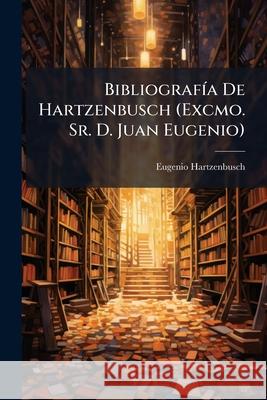 Bibliografía De Hartzenbusch (Excmo. Sr. D. Juan Eugenio) Hartzenbusch, Eugenio 9781144305169  - książka