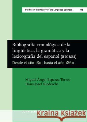 Bibliografia Cronologica De La Linguistica, La Gramatica Y La Lexicografia Del Espanol (BICRES IV): Desde El Ano 1801 Hasta El Ano 1860 Miguel Angel Esparza Torres Hans-Josef Niederehe Adrian Alvarez Fernandez 9789027246097 John Benjamins Publishing Co - książka