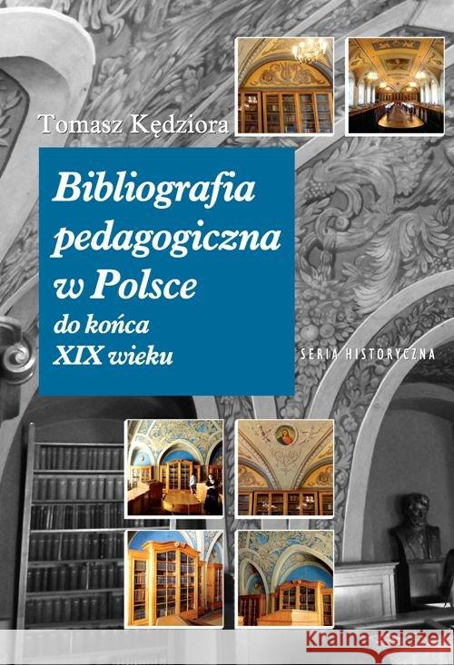 Bibliografia pedagogiczna w Polsce do końca XIX wieku Kędziora Tomasz 9788365741394 SBP - książka