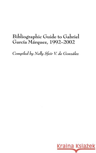 Bibliographic Guide to Gabriel García Márquez, 1992-2002 De Gonzalez, Nelly S. 9780313328046 Praeger Publishers - książka
