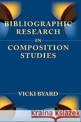 Bibliographic Research in Composition Studies Vicki Byard 9781602351318 Parlor Press - książka