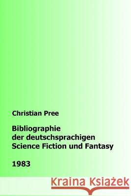 Bibliographie der deutschsprachigen Science Fiction und Fantasy 1983 Pree, Christian 9781979270977 Createspace Independent Publishing Platform - książka