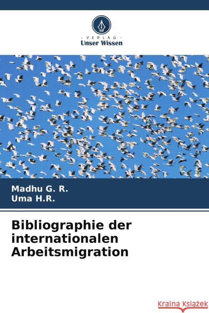 Bibliographie der internationalen Arbeitsmigration G. R., Madhu, H.R., Uma 9786206870777 Verlag Unser Wissen - książka