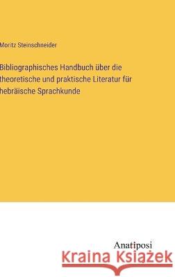 Bibliographisches Handbuch uber die theoretische und praktische Literatur fur hebraische Sprachkunde Moritz Steinschneider   9783382202675 Anatiposi Verlag - książka
