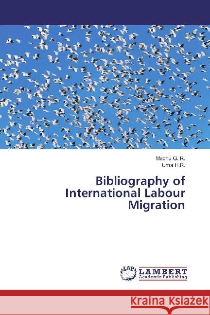 Bibliography of International Labour Migration G. R., Madhu; H.R., Uma 9783330050341 LAP Lambert Academic Publishing - książka