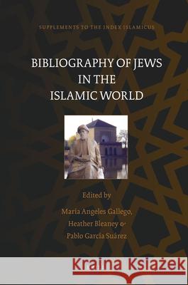 Bibliography of Jews in the Islamic World María Angeles Gallego, Heather Bleaney, Pablo García Suárez 9789004170575 Brill - książka