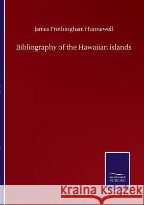 Bibliography of the Hawaiian islands James Frothingham Hunnewell 9783752505887 Salzwasser-Verlag Gmbh - książka