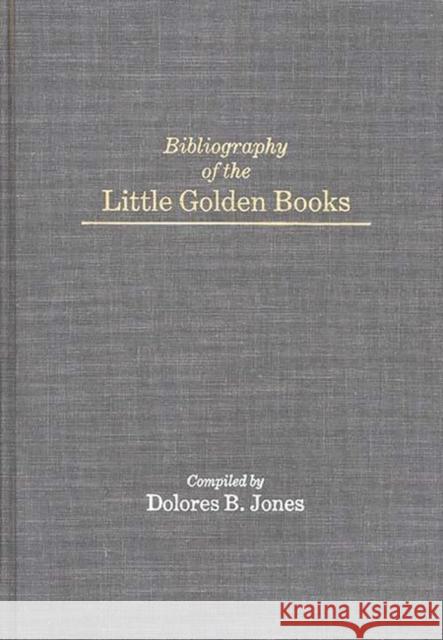 Bibliography of the Little Golden Books Dolores Blythe Jones Dolores B. Jones 9780313250255 Greenwood Press - książka