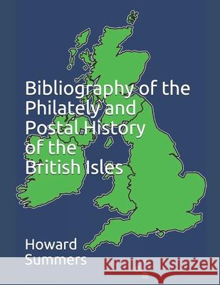 Bibliography of the Philately and Postal History of the British Isles Howard Summers 9781702522366 Independently Published - książka