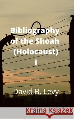 Bibliography of the Shoah (Holocaust) I David B Levy 9781008913974 Lulu.com - książka