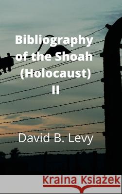 Bibliography of the Shoah (Holocaust) II David B Levy 9781008913936 Lulu.com - książka