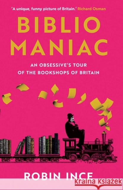 Bibliomaniac: An Obsessive's Tour of the Bookshops of Britain Robin Ince 9781838957698 Atlantic Books - książka