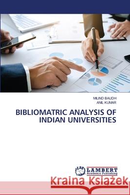 Bibliomatric Analysis of Indian Universities Milind Baudh, Anil Kumar 9786205511466 LAP Lambert Academic Publishing - książka