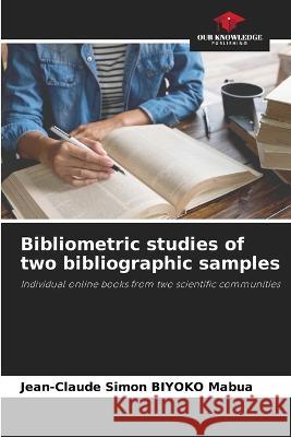 Bibliometric studies of two bibliographic samples Jean-Claude Simon Biyoko Mabua 9786205268537 Our Knowledge Publishing - książka
