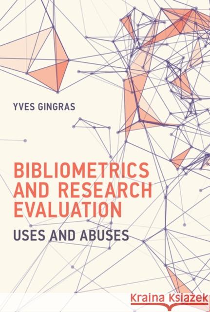 Bibliometrics and Research Evaluation: Uses and Abuses Yves Gingras 9780262035125 MIT Press Ltd - książka