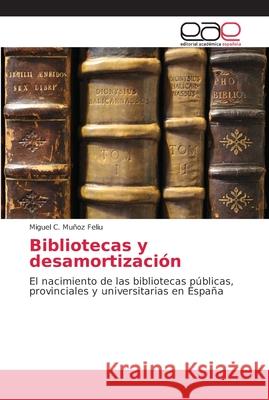 Bibliotecas y desamortización Muñoz Feliu, Miguel C. 9786202126991 Editorial Académica Española - książka