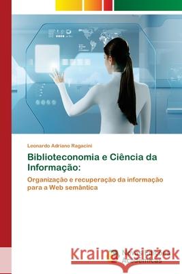 Biblioteconomia e Ciência da Informação Ragacini, Leonardo Adriano 9786202043953 Novas Edicioes Academicas - książka