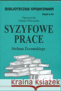 Biblioteczka opracowań nr 064 Syzyfowe prace Wilczycka Danuta 9788386581139 Biblios - książka