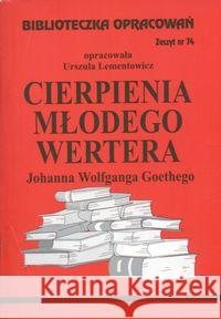 Biblioteczka opracowań nr 074 Cierpienia młodego.. Lementowicz Urszula 9788386581634 Biblios - książka