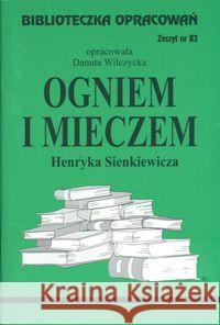 Biblioteczka opracowań nr 083 Ogniem i mieczem Wilczycka Danuta 9788386581092 Biblios - książka