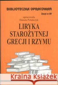 Biblioteczka opracowań nr 089 Liryka starozytnej.. Polańczyk Danuta 9788374980289 Biblios - książka